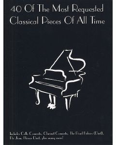  40 OF THE MOST REQUESTED CLASSICAL PIECES OF ALL TIME (PIANO) 